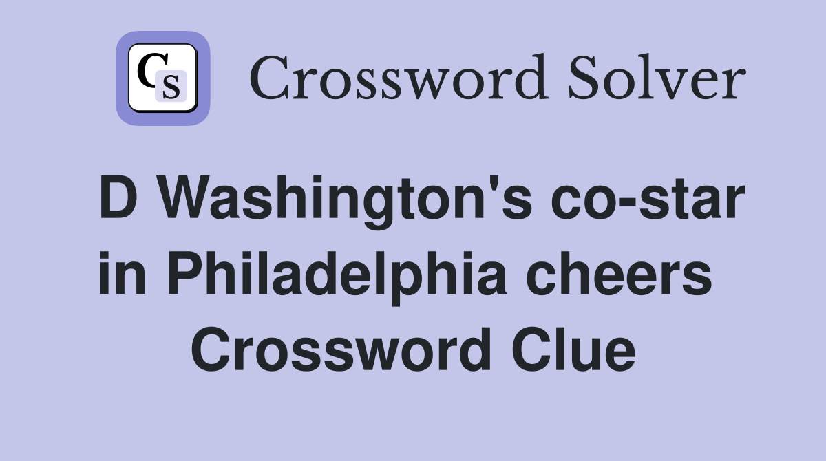 D Washington's co-star in Philadelphia cheers  Crossword Clue
