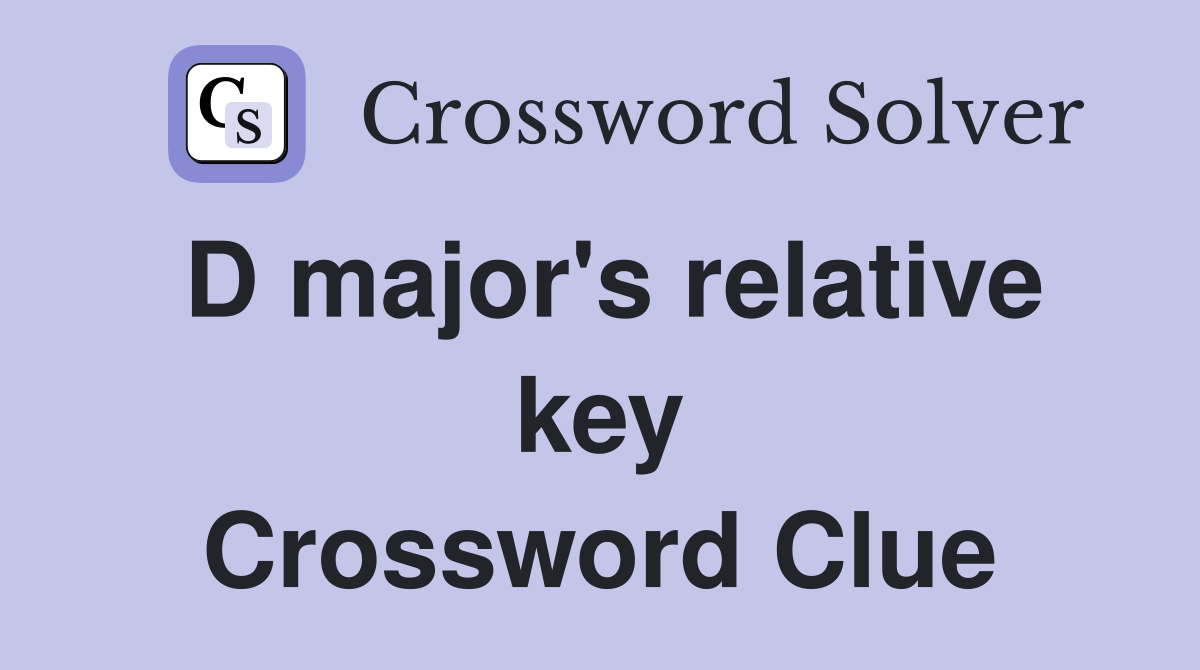 D major's relative key Crossword Clue