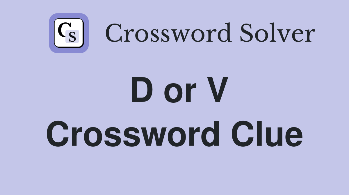 D or V Crossword Clue