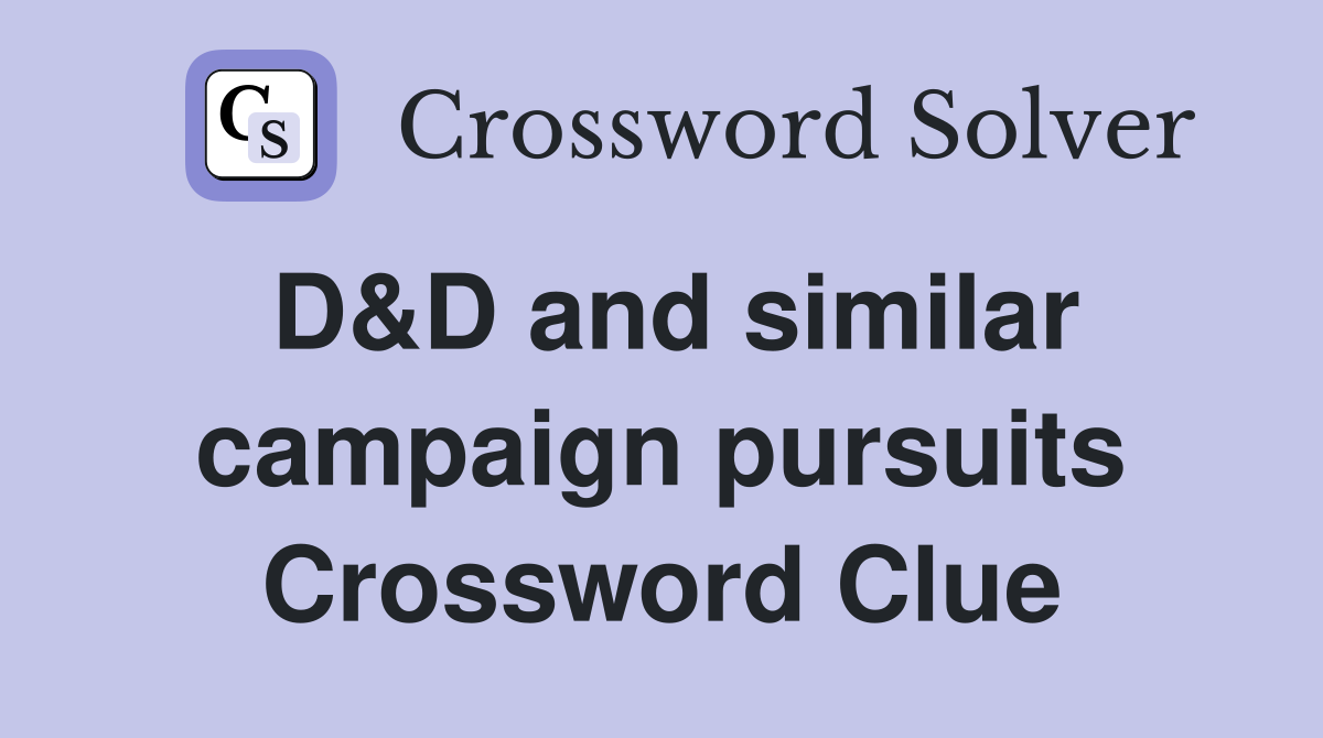 D&D and similar campaign pursuits Crossword Clue
