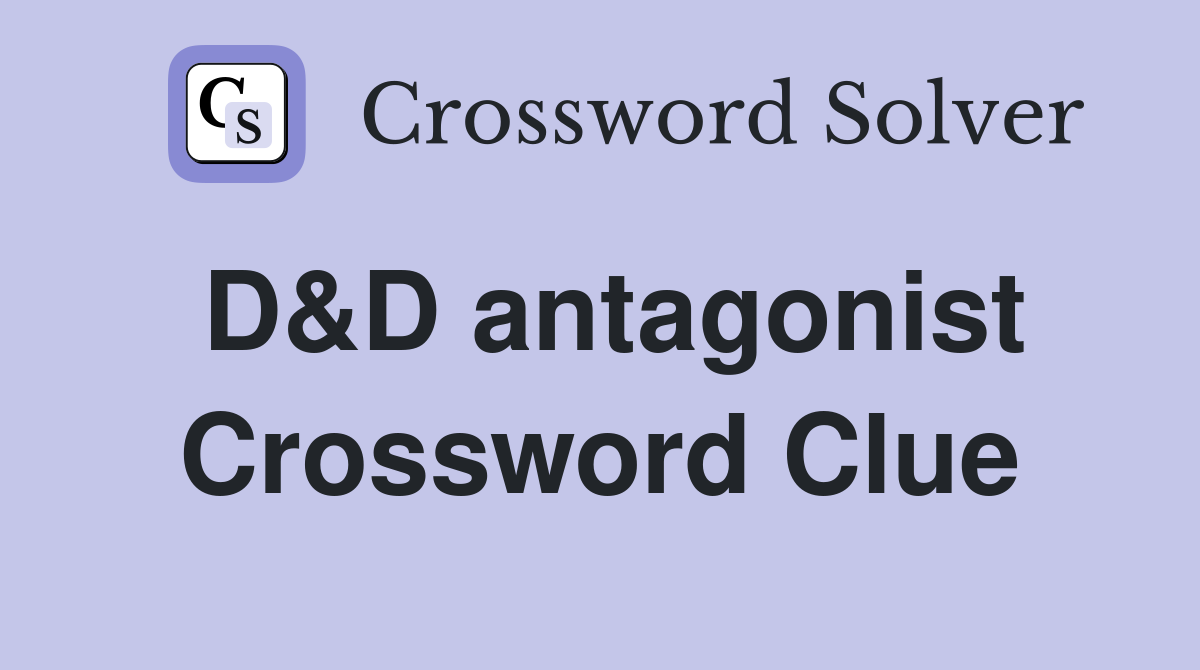 D&D antagonist Crossword Clue