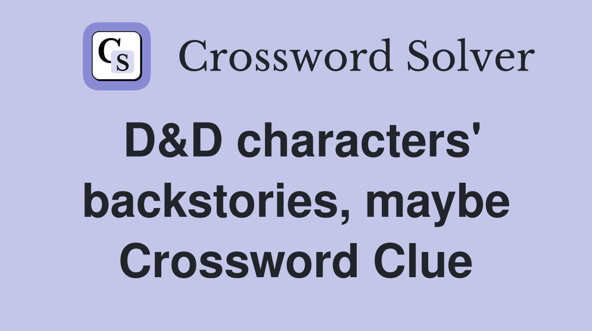 D&D characters' backstories, maybe Crossword Clue