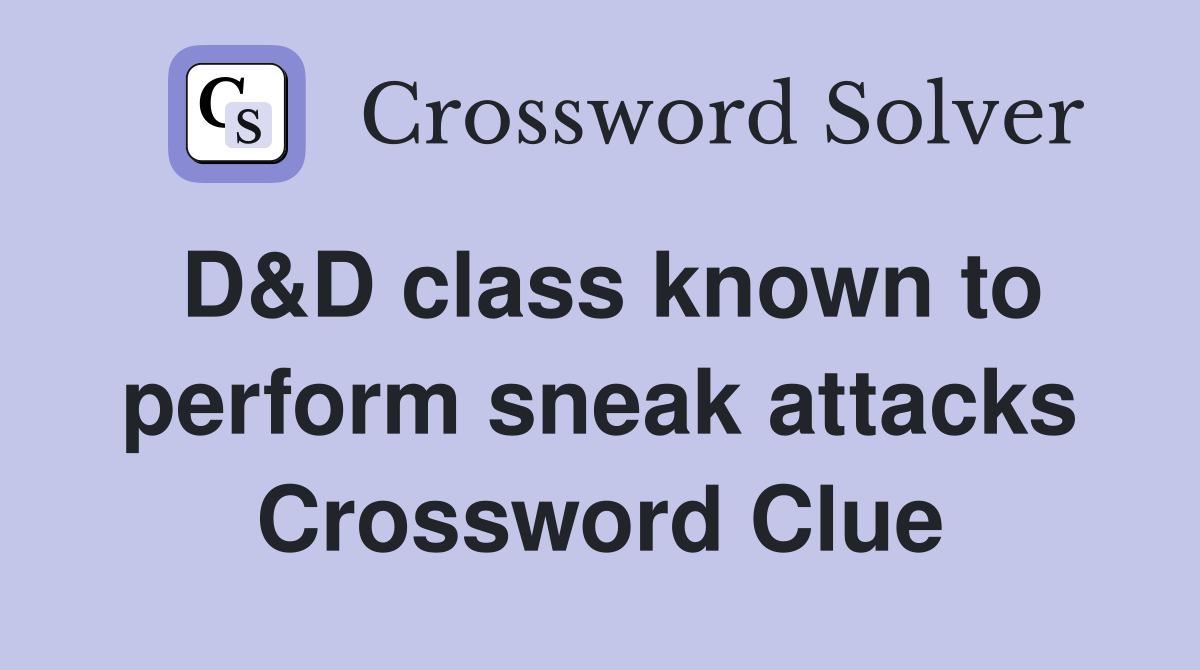 D&D class known to perform sneak attacks Crossword Clue