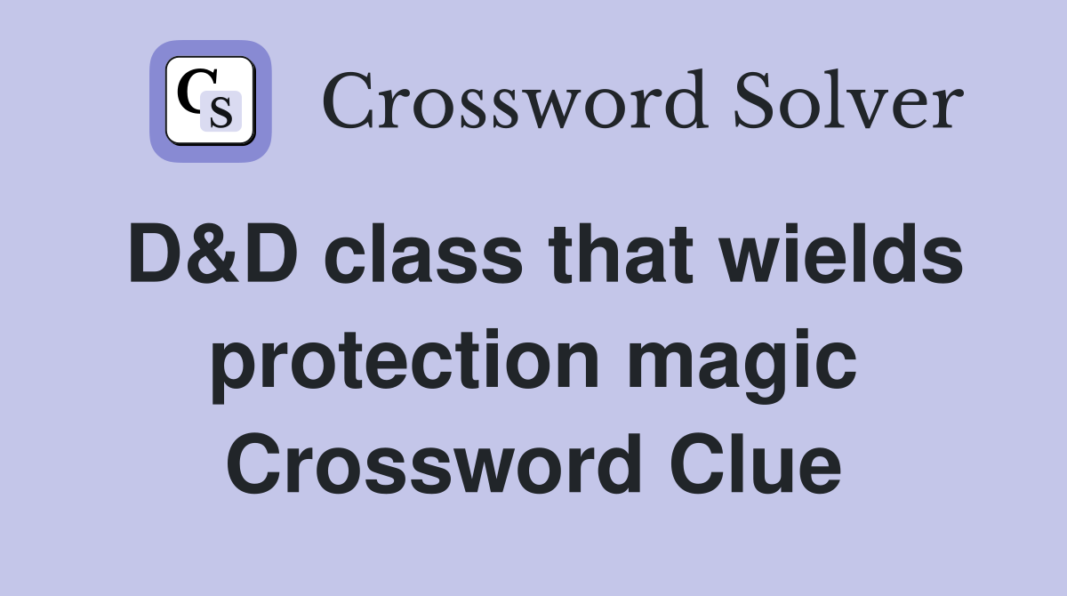 D&D class that wields protection magic Crossword Clue