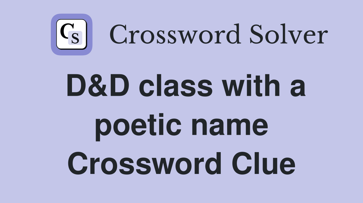 D&D class with a poetic name Crossword Clue