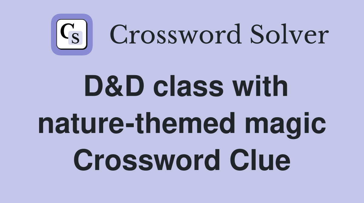 D&D class with nature-themed magic Crossword Clue