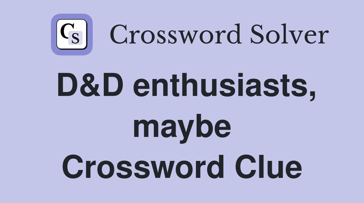 D&D enthusiasts, maybe Crossword Clue