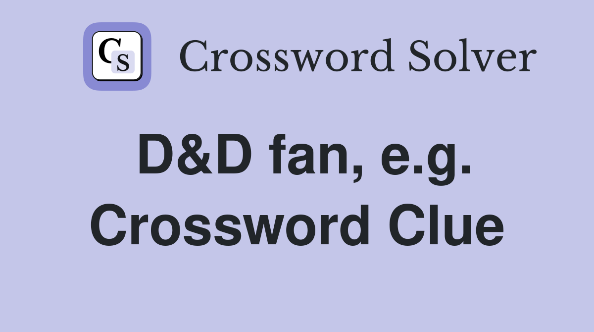 D&D fan, e.g. Crossword Clue