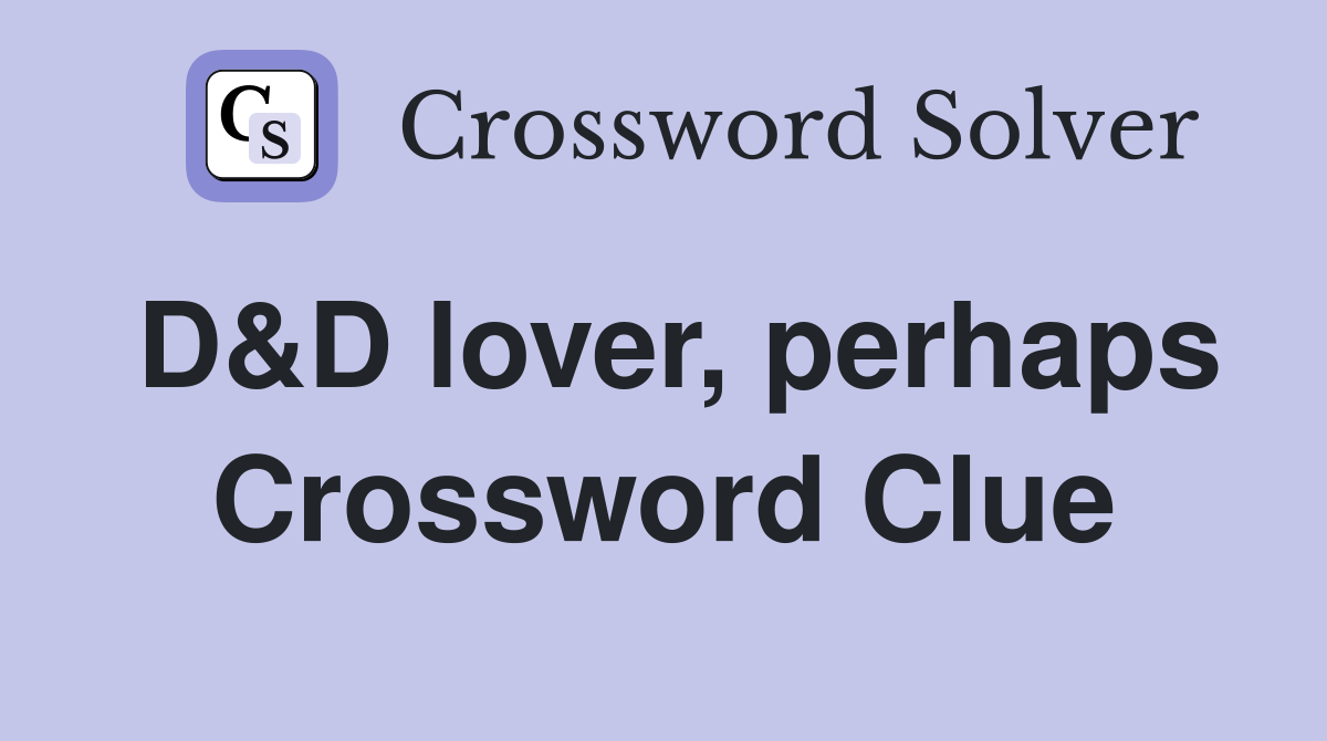 D&D lover, perhaps Crossword Clue