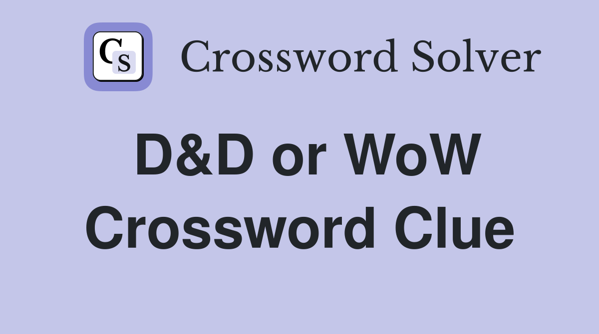 D&D or WoW Crossword Clue