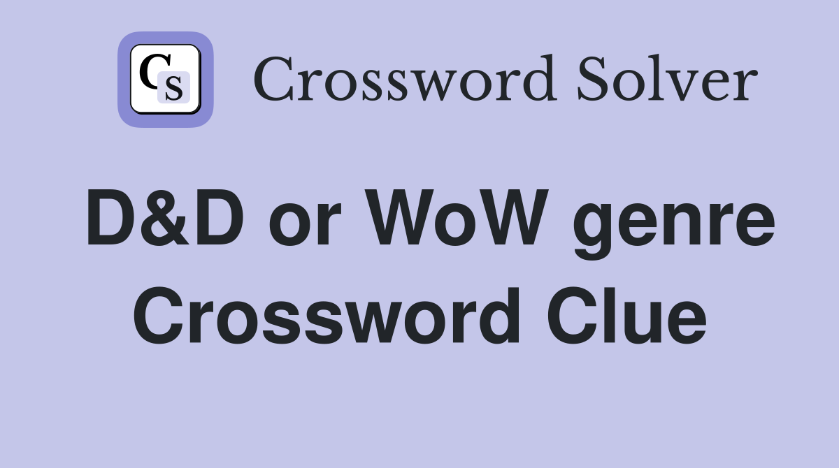 D&D or WoW genre Crossword Clue