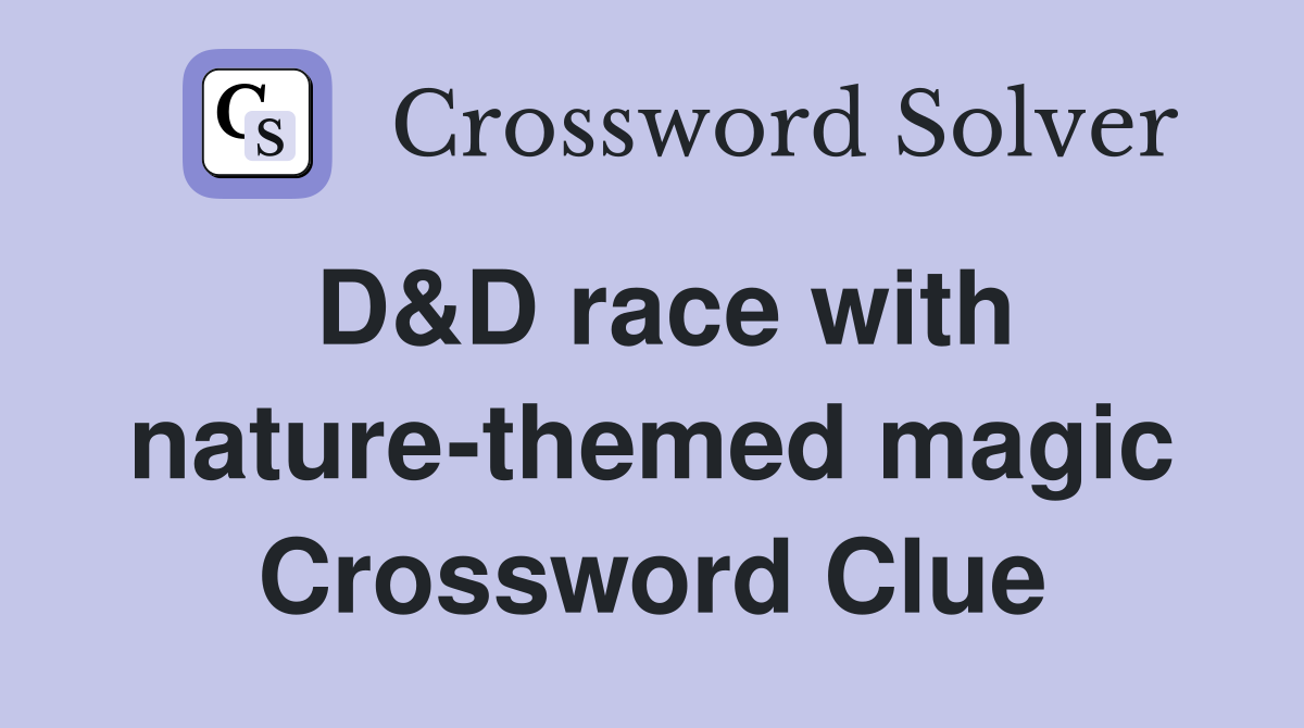 D&D race with nature-themed magic Crossword Clue