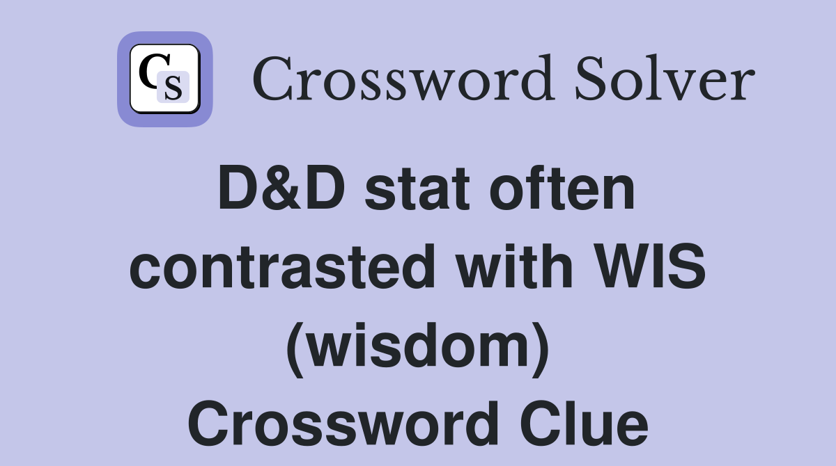 D&D stat often contrasted with WIS (wisdom) Crossword Clue