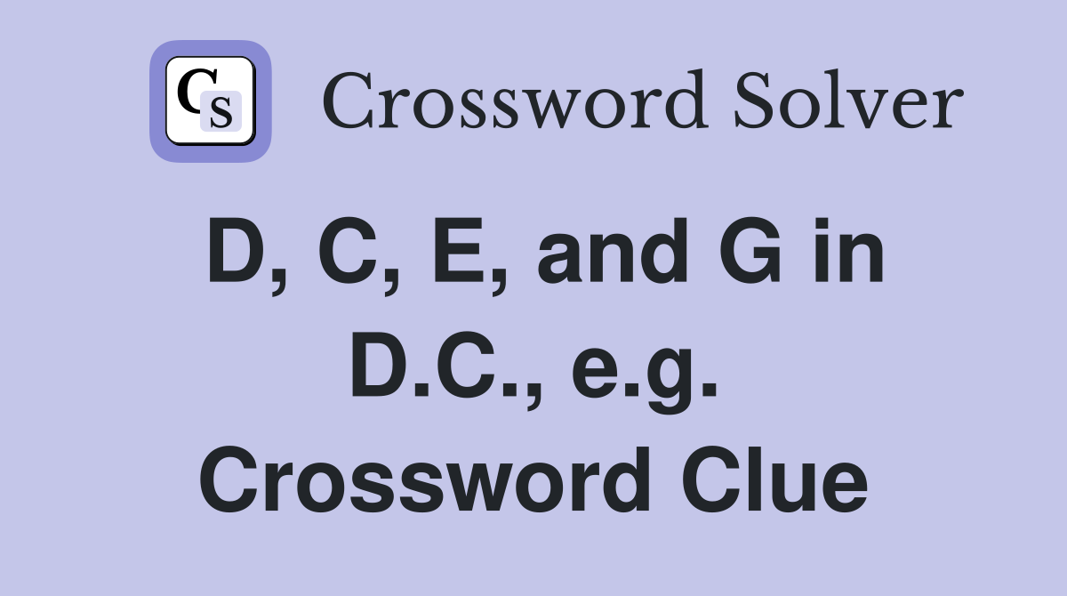 D, C, E, and G in D.C., e.g. Crossword Clue