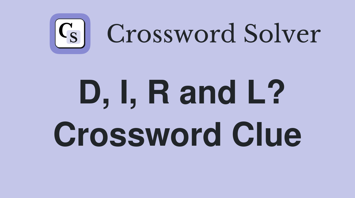 D, I, R and L? Crossword Clue