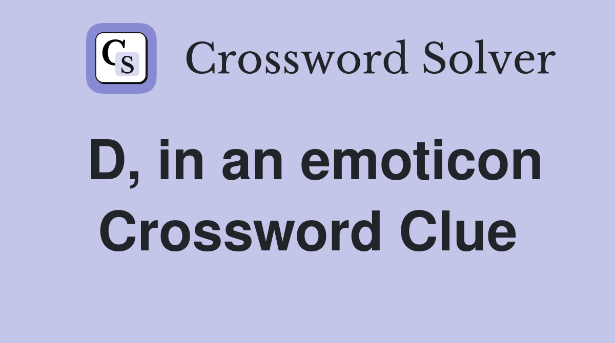 D, in an emoticon Crossword Clue