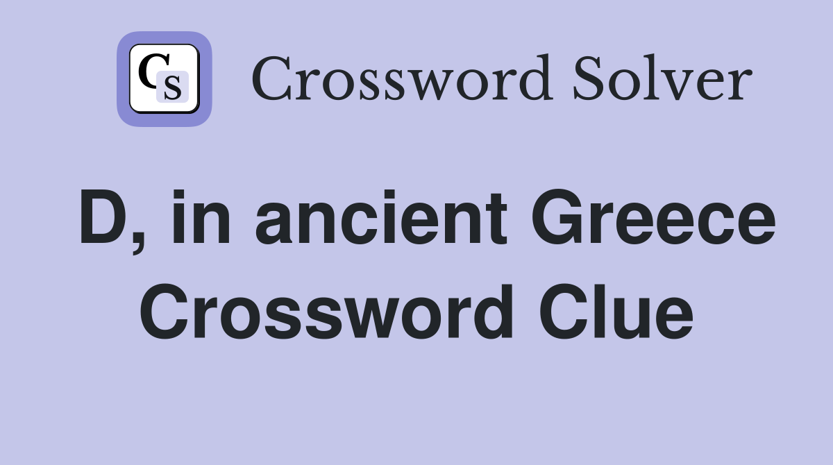 D, in ancient Greece Crossword Clue