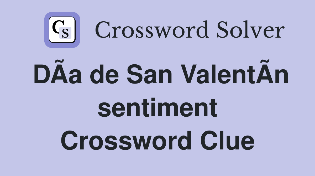 DÃ­a de San ValentÃ­n sentiment Crossword Clue