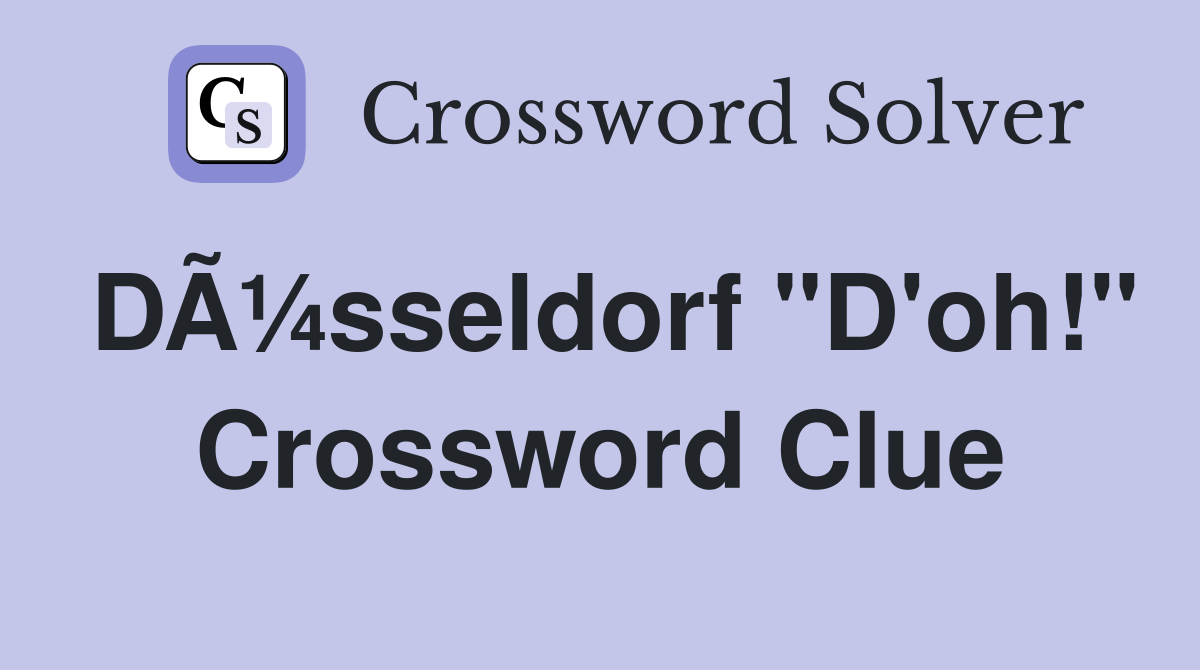 DÃ¼sseldorf "D'oh!" Crossword Clue