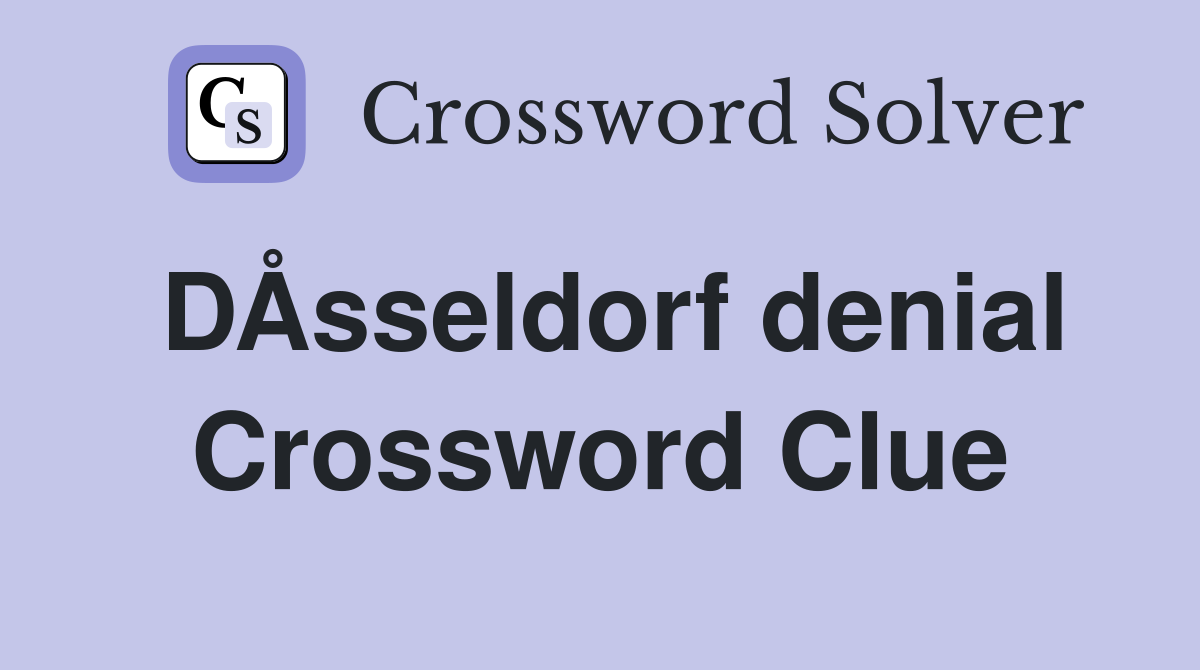 DÅsseldorf denial Crossword Clue