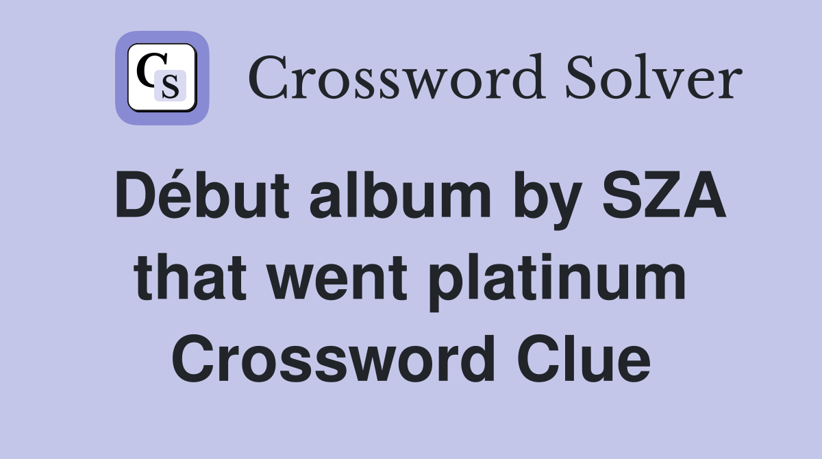 Début album by SZA that went platinum Crossword Clue