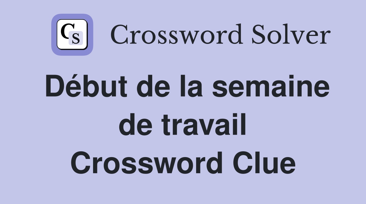 Début de la semaine de travail Crossword Clue