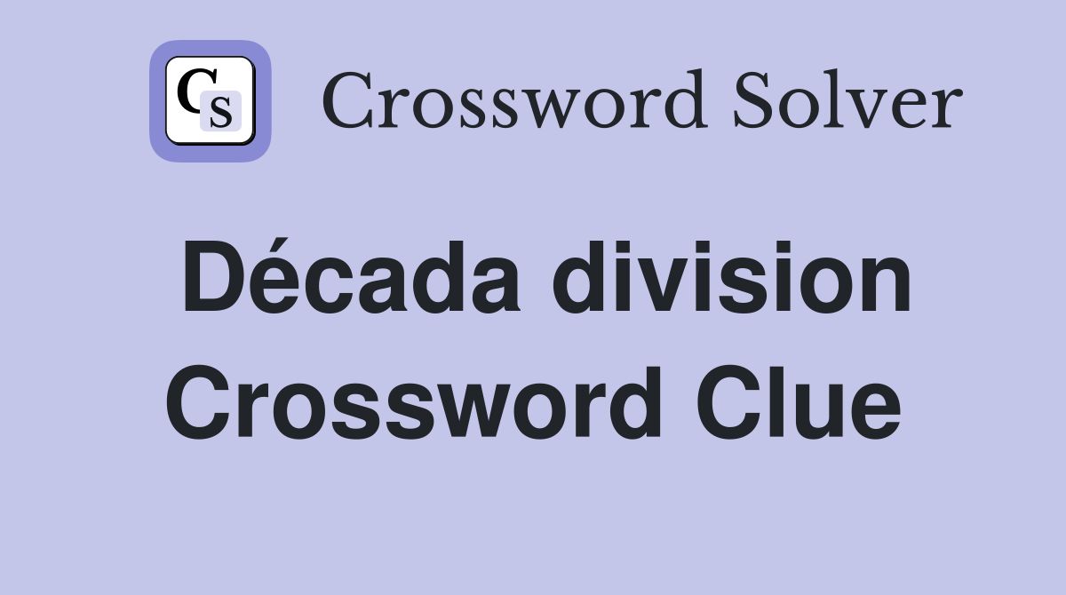 Década division Crossword Clue