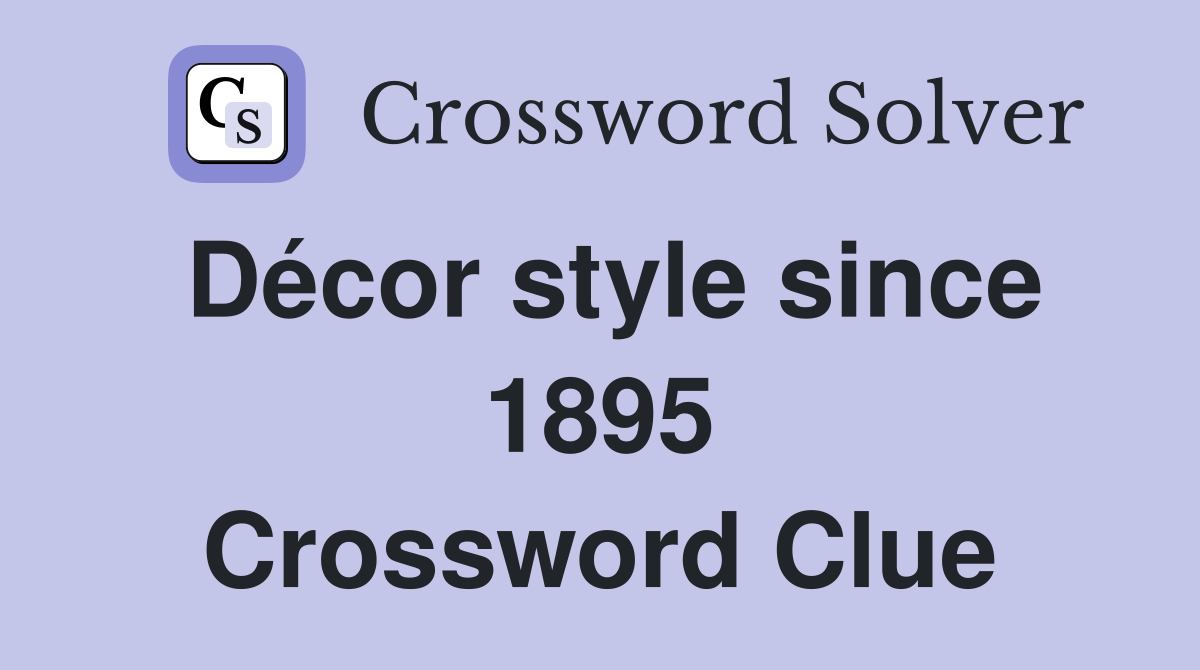 Décor style since 1895 Crossword Clue