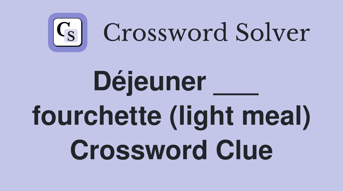 Déjeuner ___ fourchette (light meal) Crossword Clue