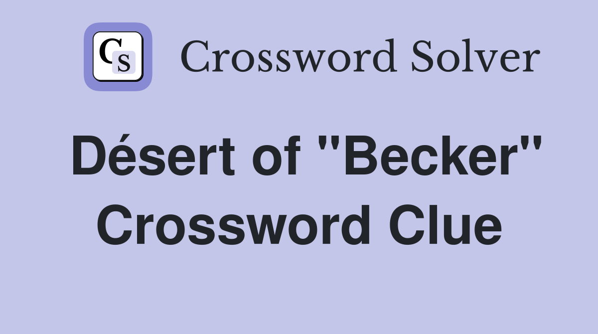 Désert of "Becker" Crossword Clue