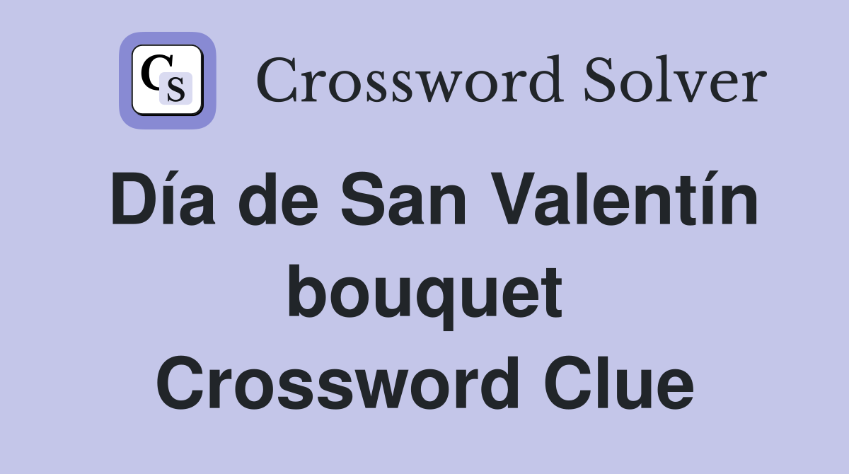 Día de San Valentín bouquet Crossword Clue