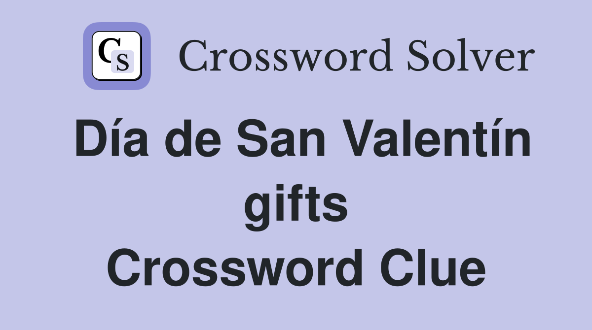Día de San Valentín gifts Crossword Clue