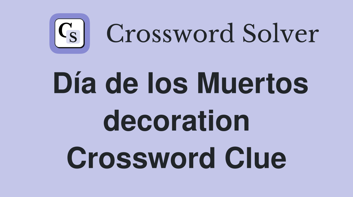 Día de los Muertos decoration Crossword Clue