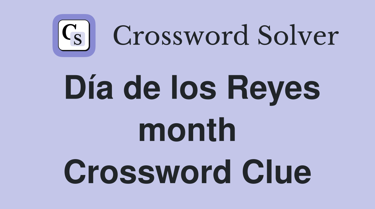 Día de los Reyes month Crossword Clue