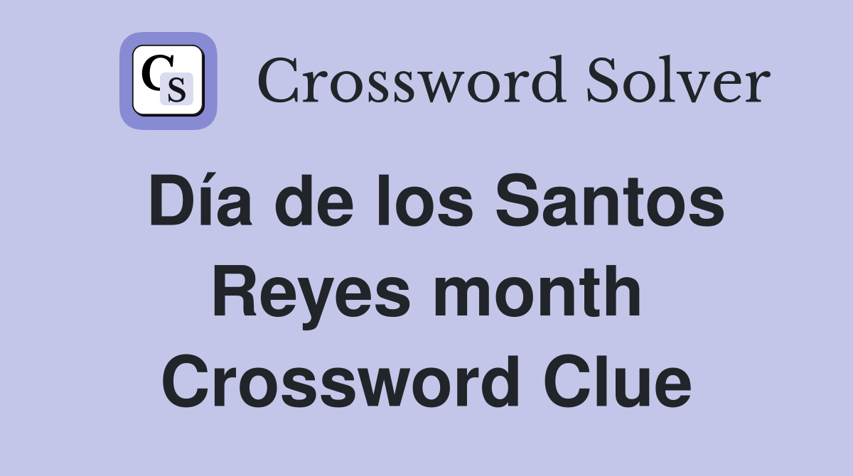 Día de los Santos Reyes month Crossword Clue