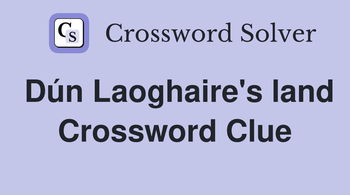 Dún Laoghaire's land Crossword Clue