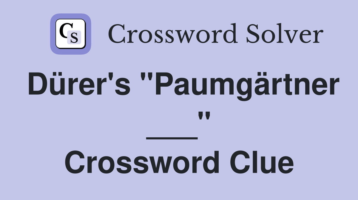 Dürer's "Paumgärtner ___" Crossword Clue