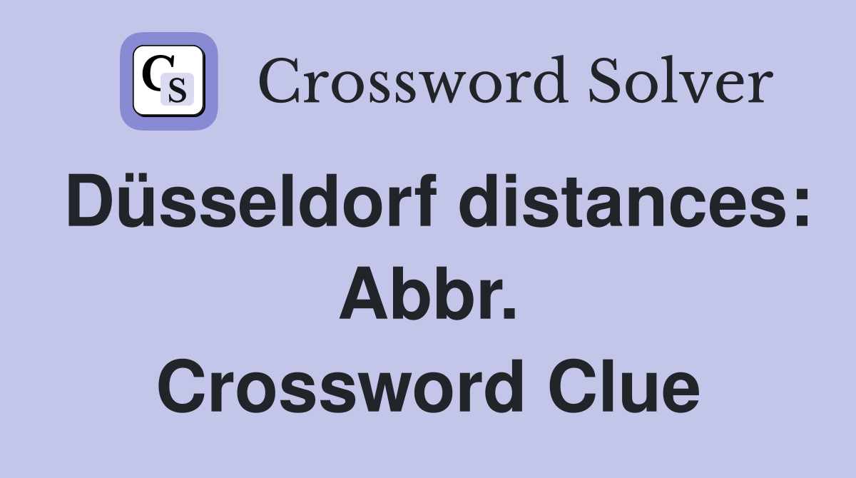 Düsseldorf distances: Abbr. Crossword Clue
