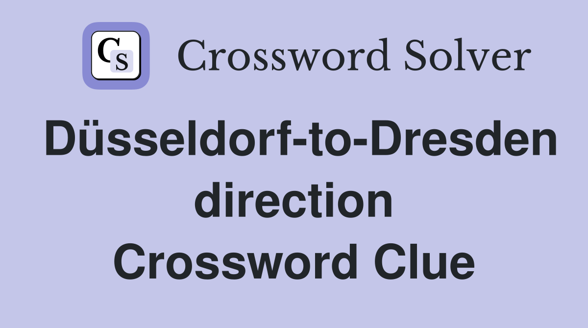 Düsseldorf-to-Dresden direction Crossword Clue