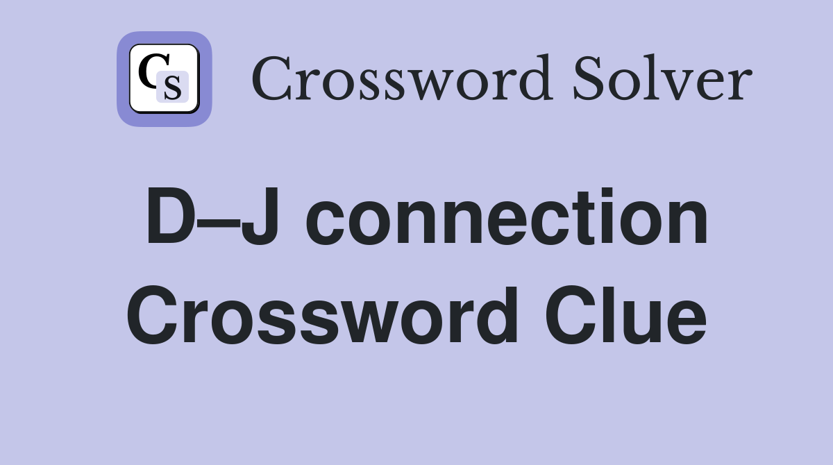 D–J connection Crossword Clue