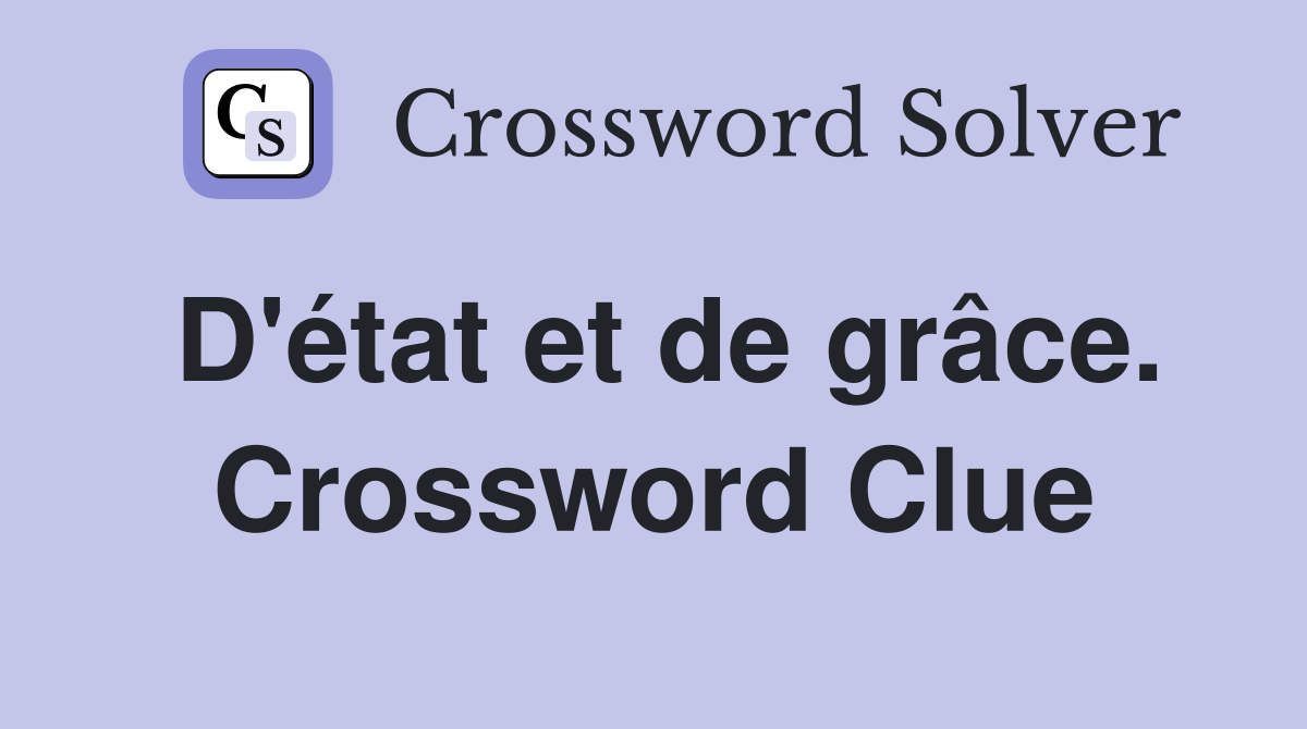 D'état et de grâce. Crossword Clue