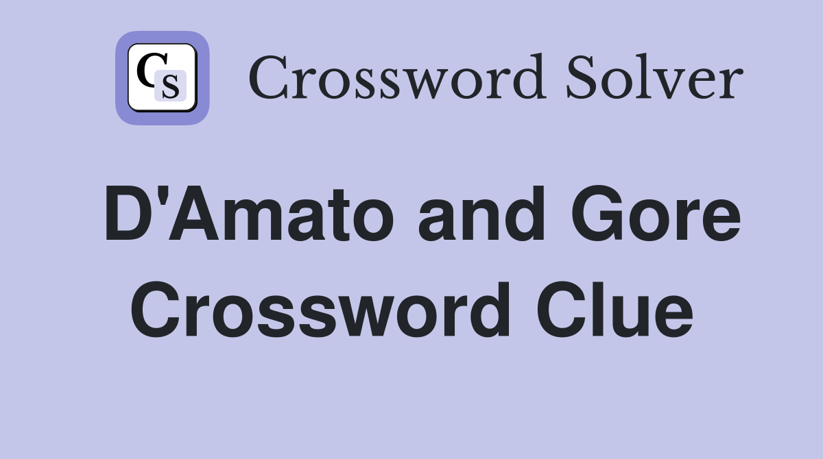 D'Amato and Gore Crossword Clue