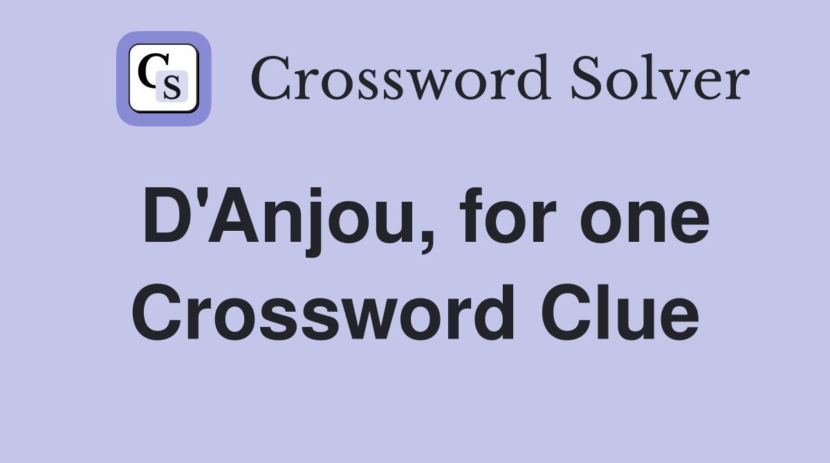 D'Anjou, for one Crossword Clue