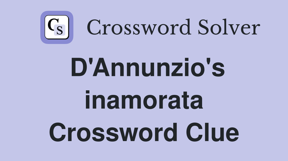 D'Annunzio's inamorata Crossword Clue