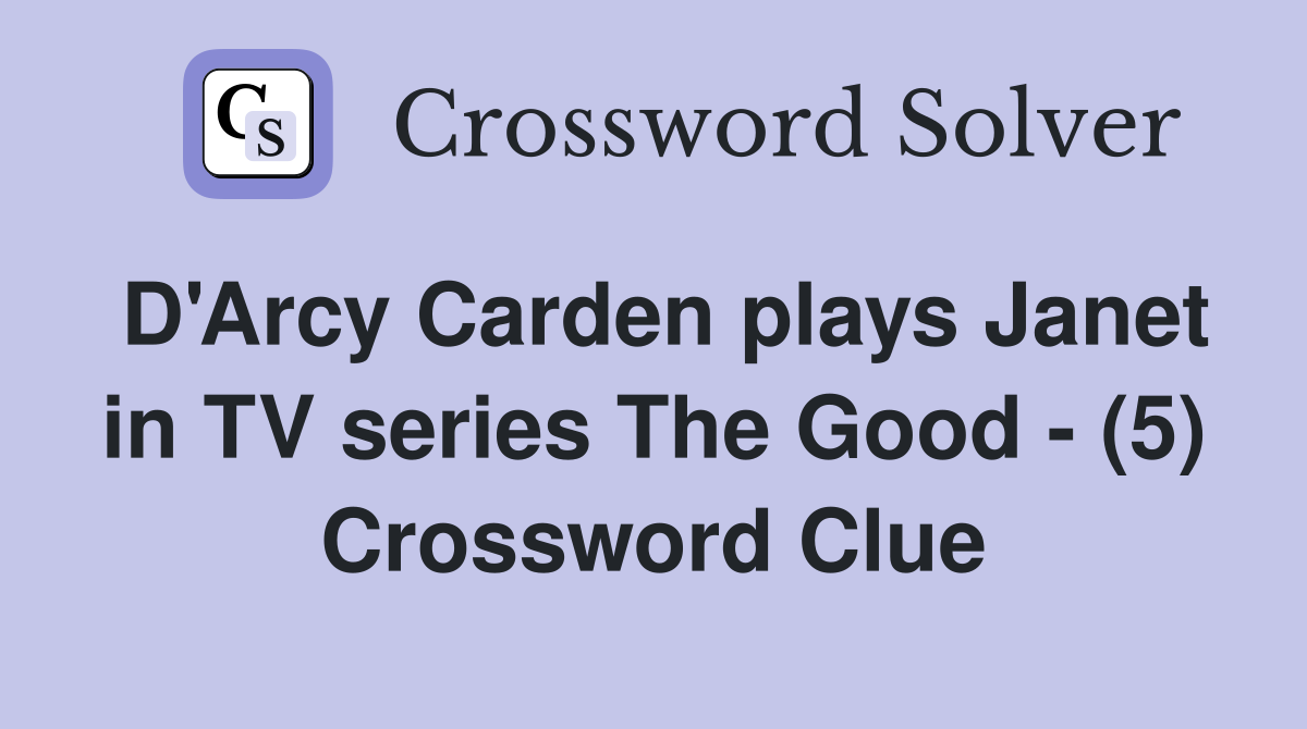 D'Arcy Carden plays Janet in TV series The Good - (5) Crossword Clue