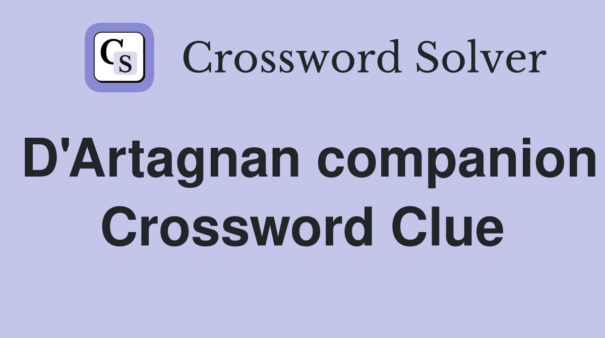 D'Artagnan companion Crossword Clue