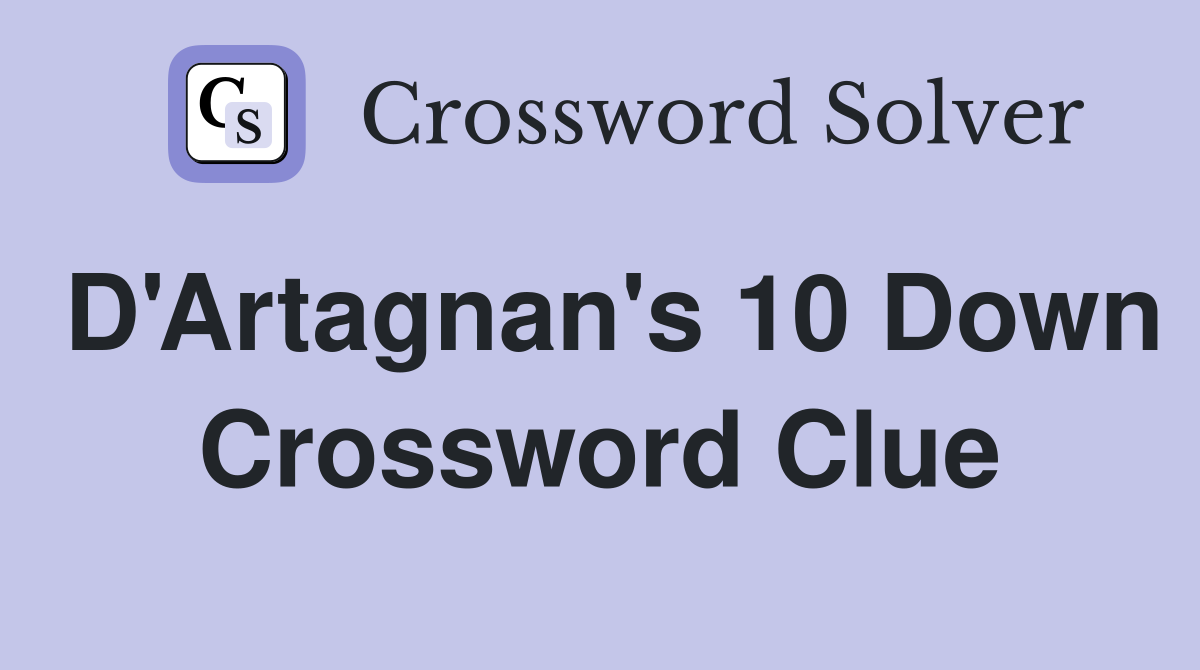 D'Artagnan's 10 Down Crossword Clue