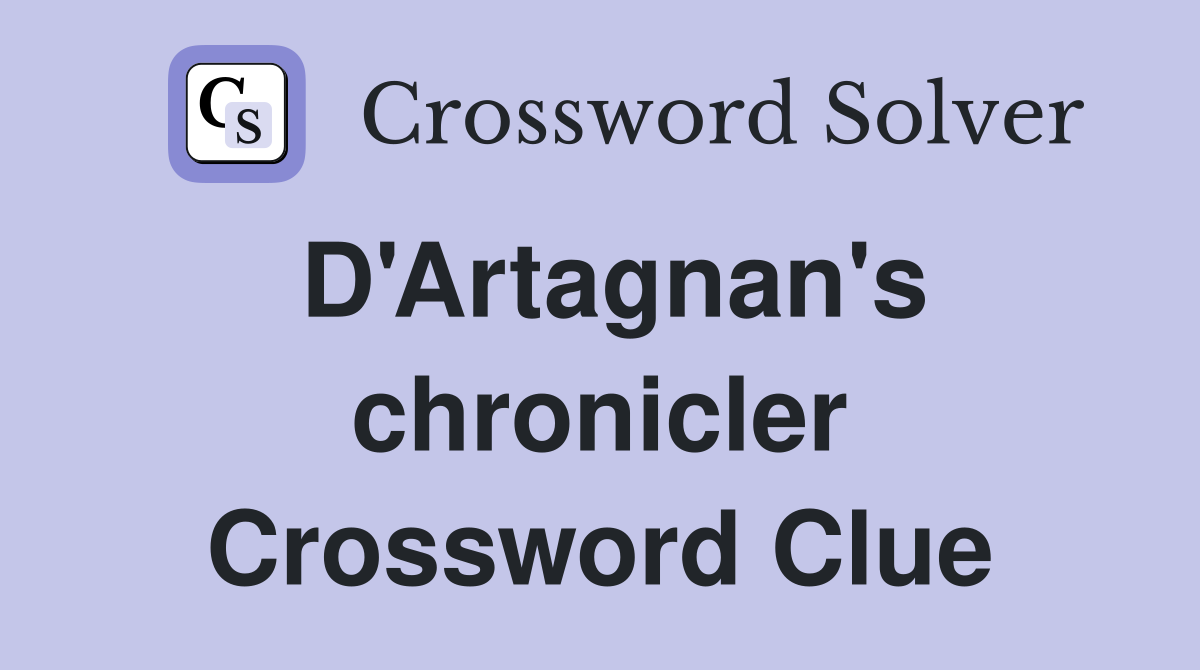 D'Artagnan's chronicler Crossword Clue