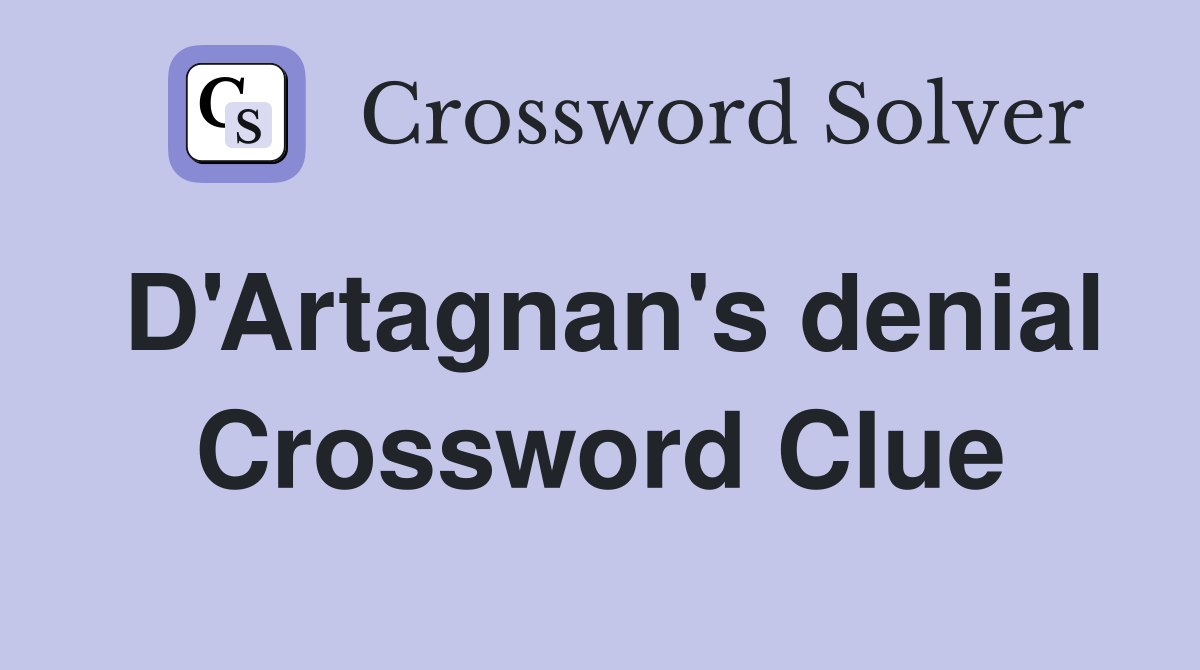 D'Artagnan's denial Crossword Clue