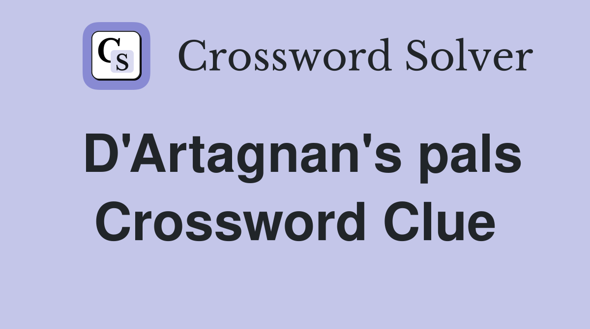 D'Artagnan's pals Crossword Clue